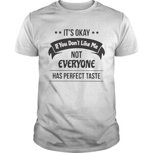 Its Okay If You Dont Like Me Shirt